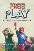 Free Play: A Decade of Writings on Youth Sports