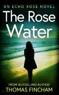 The Rose Water: A Murder Mystery Series of Crime and Suspense