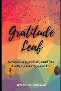 Gratitude Leaf: A Daily Creative Gratitude Journal For a Healthier, Calmer & Happier Life