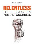 Relentless: The Lessons in Mental Toughness