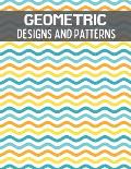 Geometric Designs and Patterns: An Adult Coloring Book. Therapeutic Geometric Patterns to Relax and Destress.