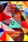 How to Find a Triangle's Belly Button: Everybody Calls Me Triangle - BOOK 1