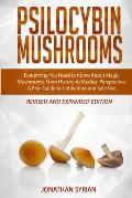 Psilocybin Mushrooms: Everything You Need to Know About Magic Mushrooms, From History to Medical Perspective. A Real Guide to Cultivation an
