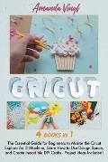 Cricut: The Essential Guide for Beginners to Master the Cricut Explore Air 2 Machine, Learn How to Use Design Space, and Creat