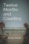 Twelve Months and Counting: a true story of love, loss, grief and hope