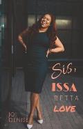 Sis, Issa Betta Love