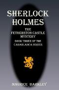 Sherlock Holmes the Fetherston Castle Mystery: Book 3 of the Casablanca series