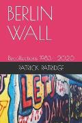 Berlin Wall: Recollections 1983 - 2020