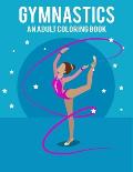 Gymnastics An Adult Coloring Book: Stress Relieving 64 Pages 8.5x11 Inch Cute and Funny Coloring Pages