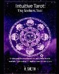 Intuitive Tarot: The Seekers Tool: Understand the meaning of the cards, learn how to read intuitively and gain insight on your life and