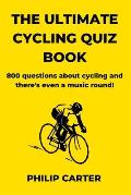 The Ultimate Cycling Quiz Book: 800 Questions About Cycling and There's Even A Music Round!