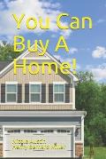 You Can Buy A Home!