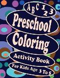 A B C 123 Preschool Coloring Activity Book For Kids Age 3 To 5: Over 120 pages of writing and coloring training, A good classifier for preschoolers, P