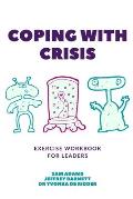Coping with Crisis - Exercise Workbook for Leaders: How to Sustain Productivity, Morale, and Culture In a Disrupted Workplace