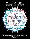 I Am Stronger than My Fears: Anti-Stress Coloring Book for Teens