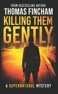 Killing Them Gently (A Supernatural Mystery of Horror and Suspense)