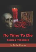 No Time To Die: Stories Macabre