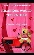 Hilarious Would You Rather - Valentine's Day Edition: Try Not to Laugh: A Funny, Interactive, and Challenging Question Game for Kids (Boys and Girls),