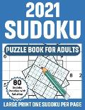 2021 Sudoku Puzzle Book For Adults: 2021 Brain Game Sudoku Book With Supply Of 80 Large Print Puzzles And Solution For Adults Men And Women Who Love P