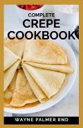 Complete Crepe Cookbook: Delicious Crepe Recipes for Every Meal