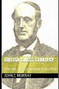British Chess Strategy: Play like chess champion Henry Bird