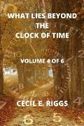 What Lies Beyond the Clock of Time: Volume 4 of 6