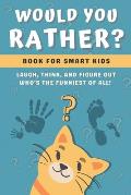 Would You Rather Book for Kids: Challenging, Silly and Hilarious Questions for Kids and Family (Game Book Gift Ideas)