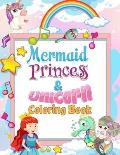 Mermaid Princess and Unicorn Coloring Book: Fun and Magical Coloring Book Girls Mermaid Princesses &unicorns Coloring for Girls Age 4-12. Gift Idea fo
