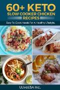 60+ KETO Slow Cooker Chicken Recipes: Easy To Cook Meals For A Healthy Lifestyle.