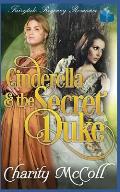 Cinderella And The Secret Duke: Fairytale Regency Romance