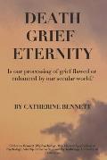 Death Grief Eternity: Is Our Processing of Grief Flawed or Enhanced by a Secular World?