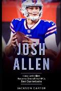 Josh Allen: How Josh Allen Became One of the NFL's Best Quarterbacks