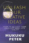 Unleash Your Creative Ideas: How to quickly turn your app ideas into reality