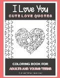 I Love You Cute Love Quotes: Coloring Book For Adults And Young Teens Turn your stress into success!