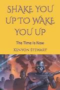Shake You Up to Wake You Up: The Time Is Now
