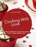 Cooking with Love: The Complete Guide To Cook With Your Other Half