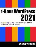 1 Hour WordPress 2021 A Visual Step by Step Guide to Building WordPress Websites in One Hour or Less