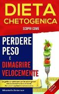 Dieta Chetogenica: Scopri come perdere peso e dimagrire velocemente. La guida completa per bruciare grassi con la dieta keto e le sue ric