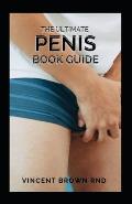 The Ultimate Penis Book Guide: The Essential Guide To Penis On Everything From Size To Functions