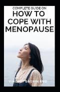 Complete Guide on How to Cope with Menopause: The Ultimate Guide to Coping with the Cognitive Effects of Menopause
