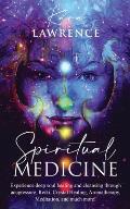 Spiritual Medicine: Healing Holistically at Home by Harnessing Your Own Spiritual Energy
