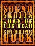 Sugar Skulls & Day Of The Dead Coloring Book: For Adults And Kids