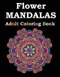 Flower Mandalas Adult Coloring Book: Adult Coloring Book Featuring Beautiful Mandalas Designed to Soothe the Soul
