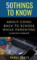 50 Things to Know About Going Back to School While Parenting: A Guide from a Graduate