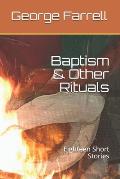 Baptism & Other Rituals: Eighteen Short Stories