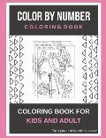 Color By Number Coloring Book: Coloring Book For Kids And Adult Turn your stress into success!