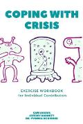 Coping with Crisis - Exercise Workbook for Individual Contributors: How to Sustain Productivity, Morale, and Culture In a Disrupted Workplace