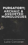 Purgatory; archaic & assorted monologues: 7 short plays and 30 Monologues for actors
