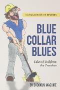 Blue Collar Blues: : Tales of Toil from the Trenches