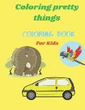Coloring Pretty Things Coloring Book For Kids: Coloring Book For Kids ( Animals, Cars, Flowers...) 100 Pages